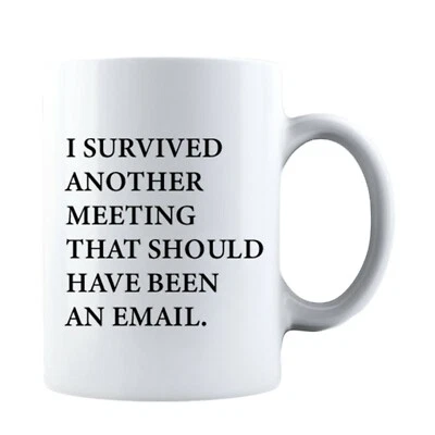 KING I Survived Another Meeting That Should Have Been An Email - Coffee Mug Tea Cup