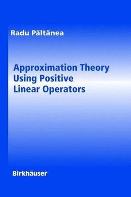 Approximation Theory Using Positive Linear Operators by Radu Paltanea (English)