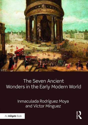 The Seven Ancient Wonders in the Early Modern World, Rodriguez-Moya, Minguez..