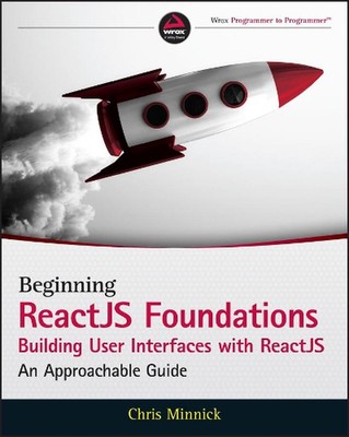 Beginning ReactJS Foundations Building User Interfaces with ReactJS: An Approach