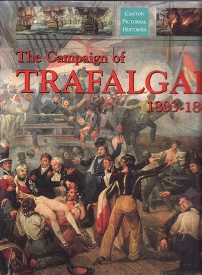 The Campaign of Trafalgar 1803-1805 (Caxton pict... by Gardiner, Robert Hardback