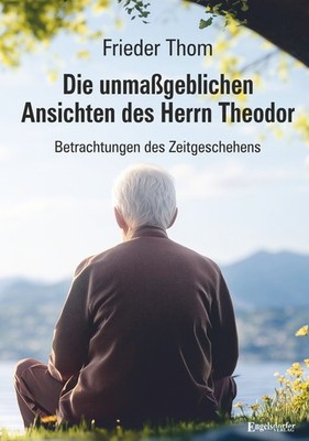 Frieder Thom / Die unmaßgeblichen Ansichten des Herrn Theodor