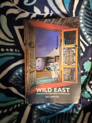 wild east travels into the new mongolia