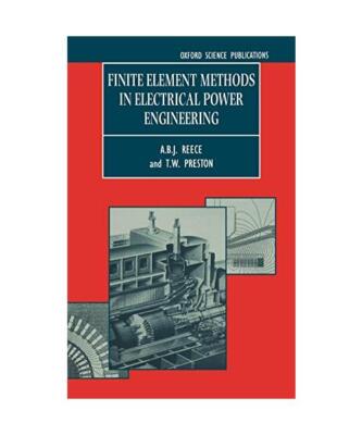 Finite Element Methods in Electrical Power Engineering, A B J Reece, T W Preston