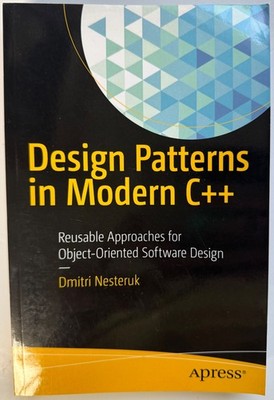 Design Patterns in Modern C++ : Reusable Approaches for Object-Oriented Software