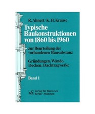 Typische Baukonstruktionen von 1860 bis 1960, Bd.1, Gründungen, Wände, Decken,