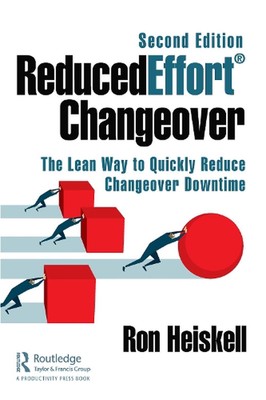 ReducedEffort Changeover: The Lean Way to Quickly Reduce Changeover Downtime, Se