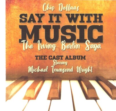 Chip Deffaa's Say it with Music: The Irving Berlin Saga: The Cast Album (new CD)