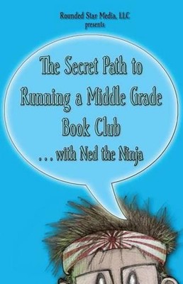 The Secret Path to Running a Middle Grade Book Club with Ned the Ninja: from the