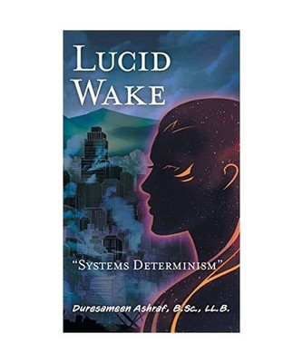 Lucid Wake: Systems Determinism, Duresameen Ashraf