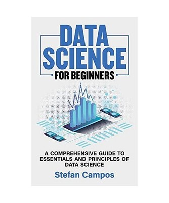Data Science for Beginners: A Comprehensive Guide to Essentials and Principles o