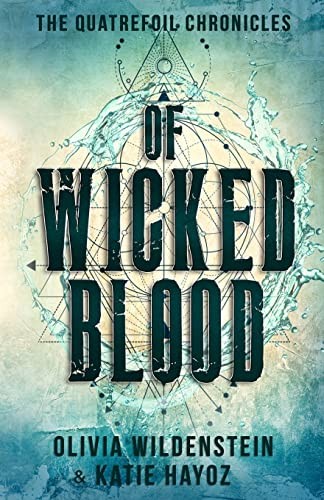 Of Wicked Blood: 1 (The Quatrefoil Chronicles) - Wildenstein, Olivia