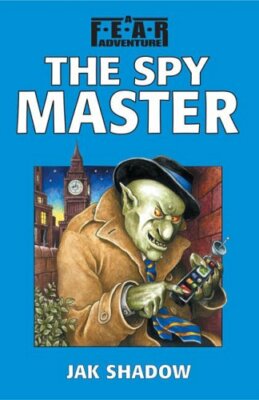 The Spy Master (F.E.A.R. Adventures) By Jak Shadow, Jon Sutherla