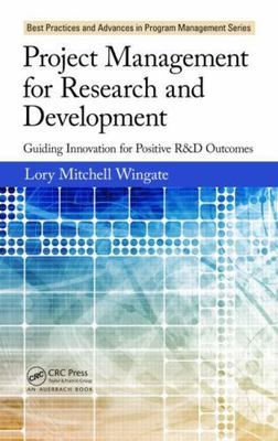 Project Management for Research and Development : Guiding Innovation for Posi...
