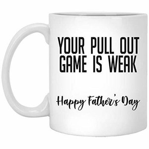 Happy Father S Day Coffee Mug Ceramic Travel Mug Your Pull Out Game Is Weak Ebay
