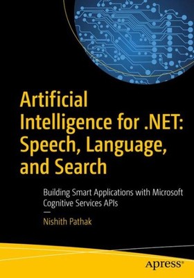 Artificial Intelligence for .net : Speech, Language, and Search: Building Sma...