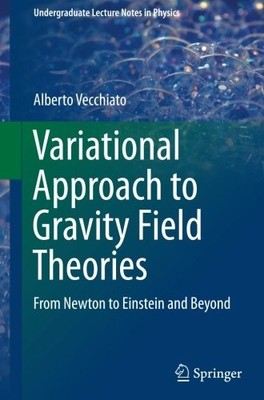 VARIATIONAL APPROACH TO GRAVITY FIELD THEORIES: FROM By Alberto Vecchiato