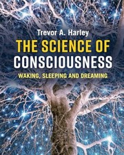 The Science of Consciousness: Wakin..., Harley, Trevor 