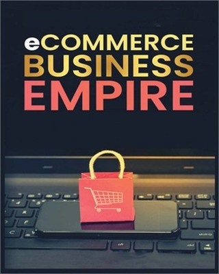 Ecommerce Empire: A Step-by-Step Guide to Starting and Scaling a Profitable Onli