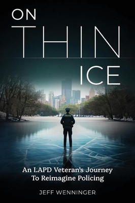 On Thin Ice: An LAPD Veteran's Journey to Reimagine Policing Paperback