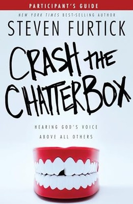 Crash the Chatterbox: Hearing God's ..., Steven Furtick