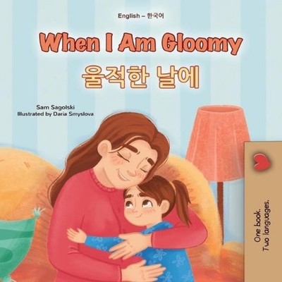 When I am Gloomy (English Korean Bilingual Children's Book) Sam S