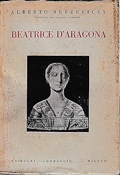 Berzeviczy A. - BEATRICE D'ARAGONA [Taschenbuch] Berzeviczy, Alberto
