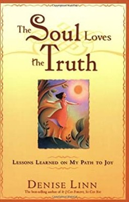The Soul Loves the Truth : Lessons Learned on My Path to Joy Deni