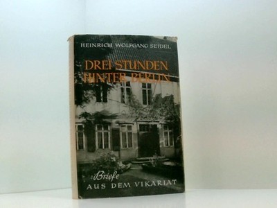 Drei Stunden hinter Berlin. Briefe aus dem Vikariat SEIDEL Heinrich wolfgang und