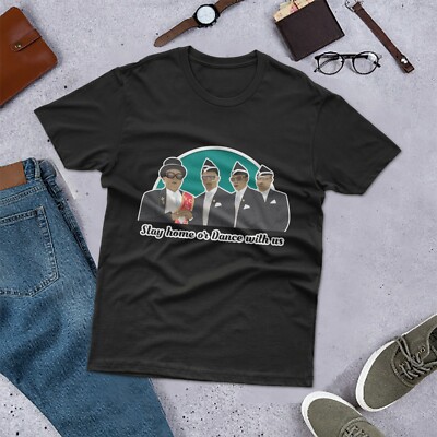 Stay home or dance with us Unisex tshirt, Coffin dance tshirt