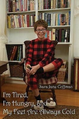 Im Tired  Im Hungry  and My Feet Are Always Cold By Sara Jane Coffman - New C...