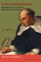 A Stumbling Block Bartolome De Las Casas As Defender Of The Indians Delgado Buch