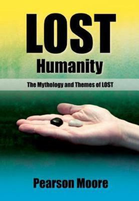 Lost Humanity: The Mythology and Themes of LOST by Pearson Moore Paperback
