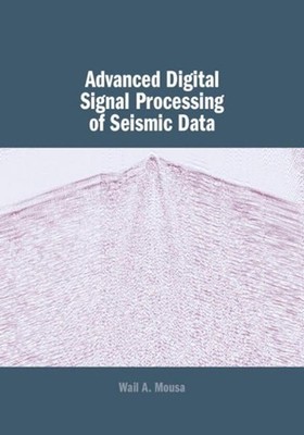 Advanced Digital Signal Processing of Seismic Data by Wail A. Mousa (English) Ha