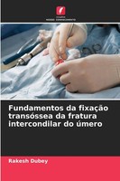 Fundamentos Da FixaçãO TransóSsea Da Fratura Intercondilar Do úMero Rakesh Dubey