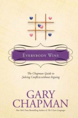 Everybody Wins: The Chapman Guide to Solving Conflicts without Arguing (C - GOOD
