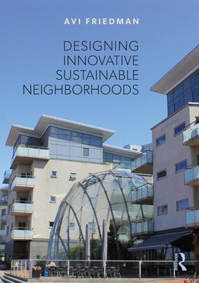 Designing Innovative Sustainable Neighborhoods by Avi Friedman Hardcover Book