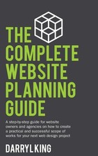 The Complete Website Planning Guide: A step by step guide for website owners an,