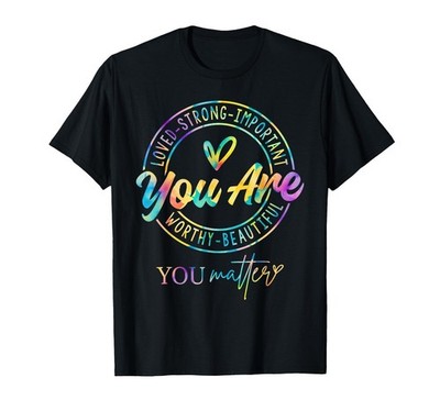 Tie Dye You Matter Kindness Mental Health Awareness Warrior T-Shirt