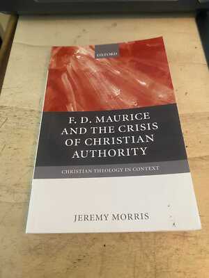 Morris: F. D. Maurice and the Crisis of Christian Authority 2008 Very Good PB