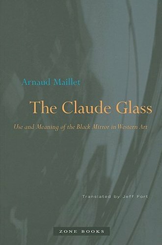 The Claude Glass: Use and Meaning of the Black Mirror in Western Art by ...