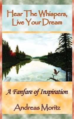 Hear The Whispers, Live Your Dream | Andreas Moritz | englisch