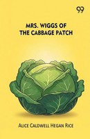 Alice Caldwell Hegan Rice | Mrs. Wiggs Of The Cabbage Patch | Taschenbuch (2025)