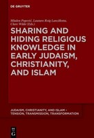 Sharing And Hiding Religious Knowledge In Early Judaism, Christianity, And Islam