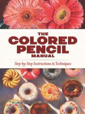 Colored Pencil Manual : Step-by-Step Instructions Techniques, Paperback by ...