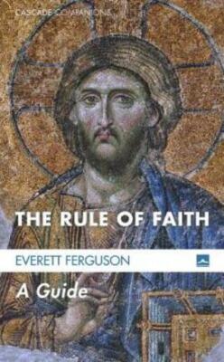 The Rule Of Faith: A Guide