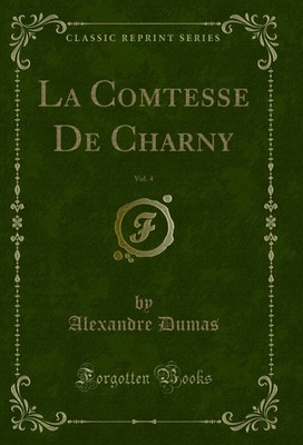 La Comtesse De Charny, Vol. 4 (Classic Reprint)