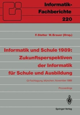Informatik Und Schule 1989: Zukunftsperspektiven Der Informa...