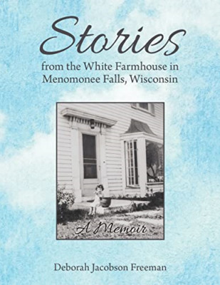 Stories from the White Farmhouse in Menomonee Falls, Wi -  NEW Deborah Jacobso 2