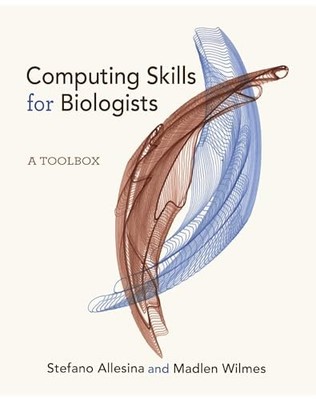Computing Skills for Biologists: A Toolbox by Stefano Allesina 9780691182759